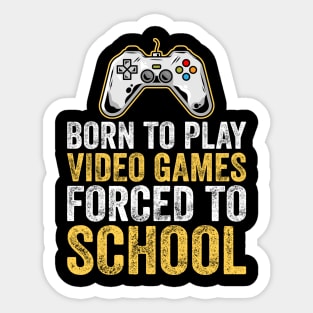 Born To Play Video Games Forced To School Sticker